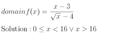 The domain of f(x)=(x-3)/(sqrt(x)-4) is 0<= x<16\lor x>16